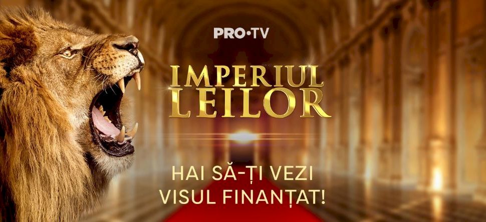 Când începe noul sezon Imperiul Leilor pe Pro TV și cine sunt noi juraţi