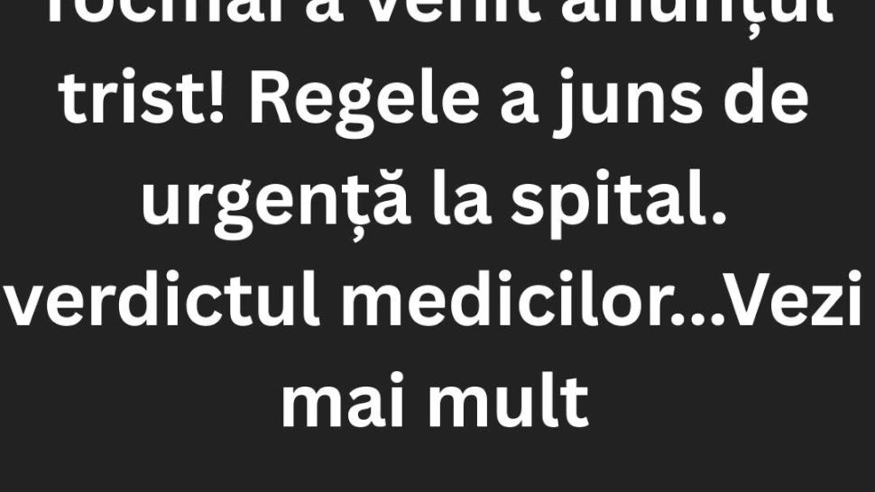 Anunțul a venit a venit în urmă cu puțin timp! Marele rege e internat de urgență...Vezi mai mult