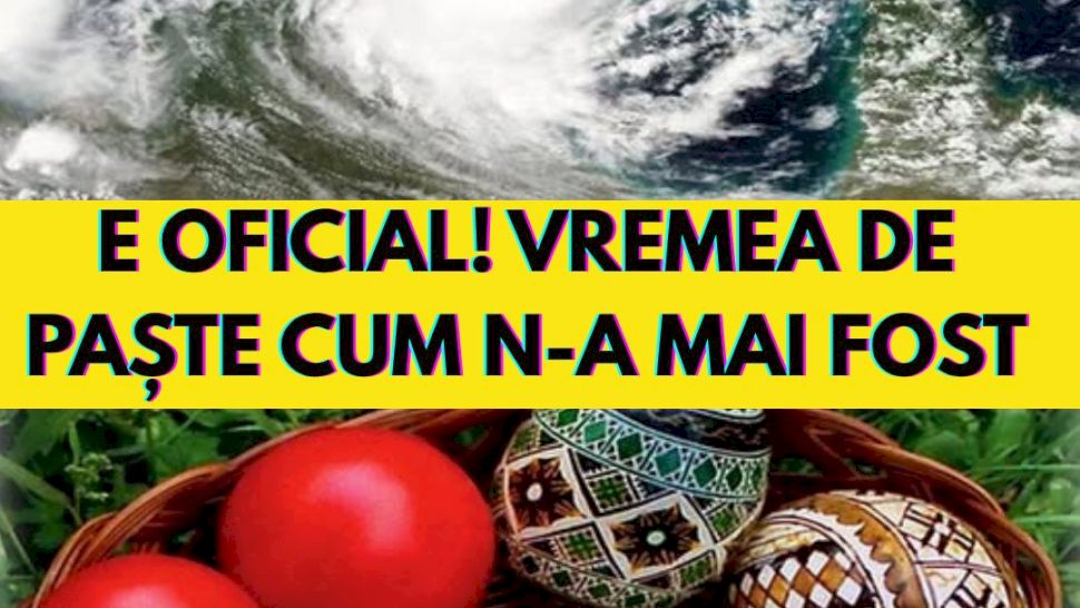 E oficial! Noua prognoză meteo de Paște și Florii este aici....VEZI în primul comentariu