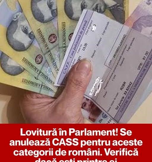 Lovitură în Parlament! Se anulează CASS pentru aceste categorii de români