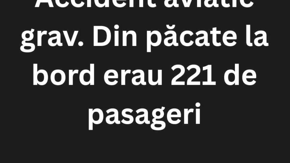 Accident aviatic grav. Din păcate la bord erau 221 de pasageri